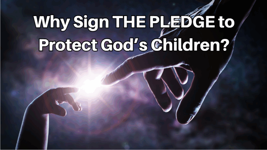 Why Sign The Pledge to Protect God's Children We The County